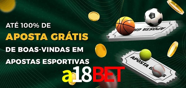 a18bet Ate 100% de Aposta Gratis
